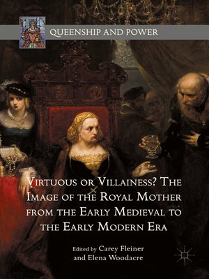 cover image of Virtuous or Villainess? the Image of the Royal Mother from the Early Medieval to the Early Modern Era